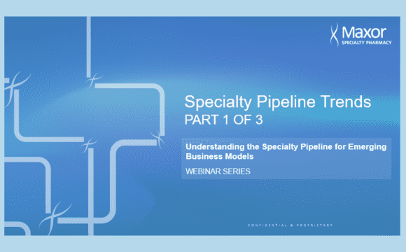 Watch Part 1 of our webinar series, Specialty Pipeline Trends