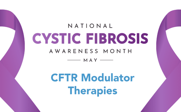 Cystic Fibrosis CFTR Modulator Therapies